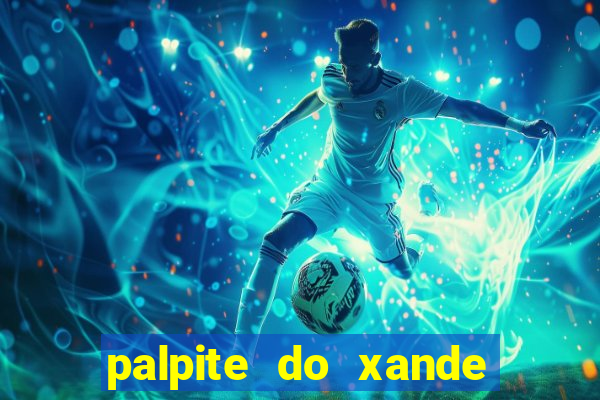 palpite do xande para hoje